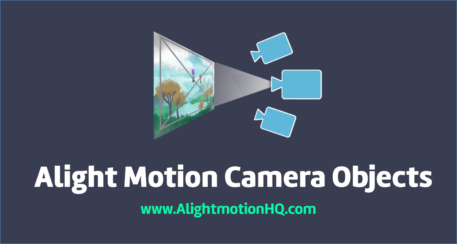 Alight Motion Camera Objects Guide: Master Camera Controls & Effects